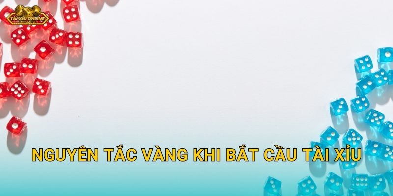 Nguyên tắc vàng khi bắt cầu Tài Xỉu