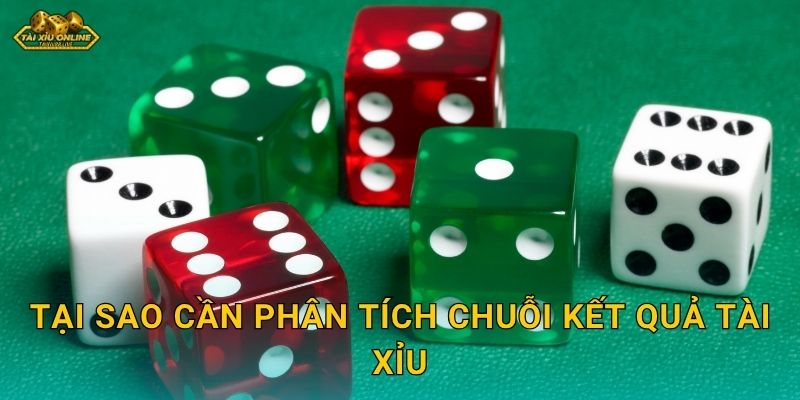 Tại sao cần phân tích chuỗi kết quả Tài Xỉu