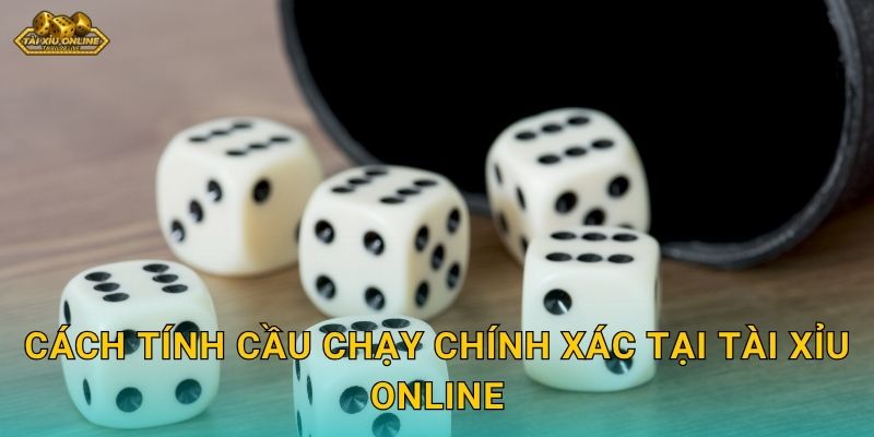 Cách tính cầu chạy chính xác tại Tài xỉu online