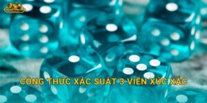 Công thức xác suất 3 viên xúc xắc – Nền tảng thắng lớn tại Tài xỉu online