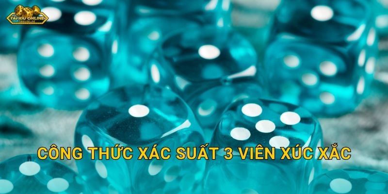 Công thức xác suất 3 viên xúc xắc – Nền tảng thắng lớn tại Tài xỉu online
