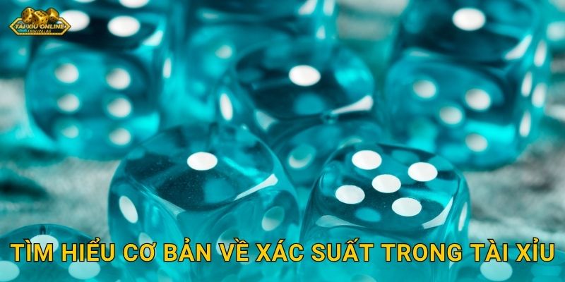 Tìm hiểu cơ bản về xác suất trong Tài Xỉu