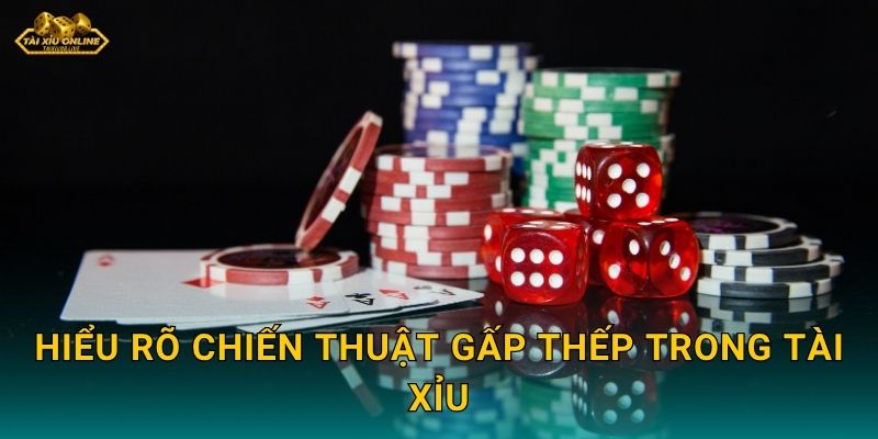 Hiểu rõ chiến thuật gấp thếp trong Tài Xỉu