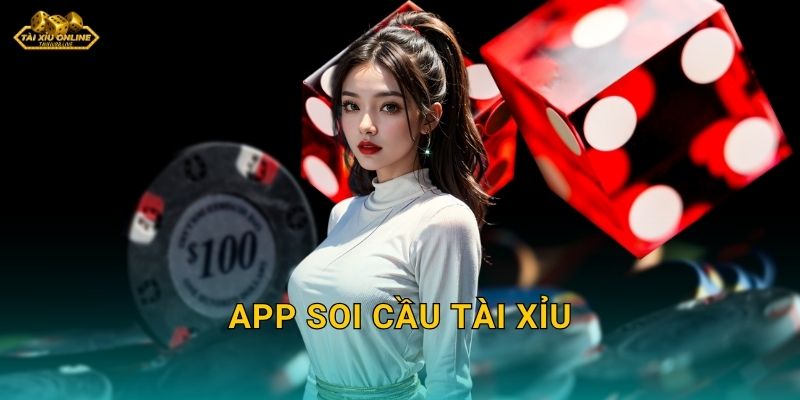 App soi cầu Tài Xỉu – Công cụ dự đoán chuẩn xác tại Tài xỉu online