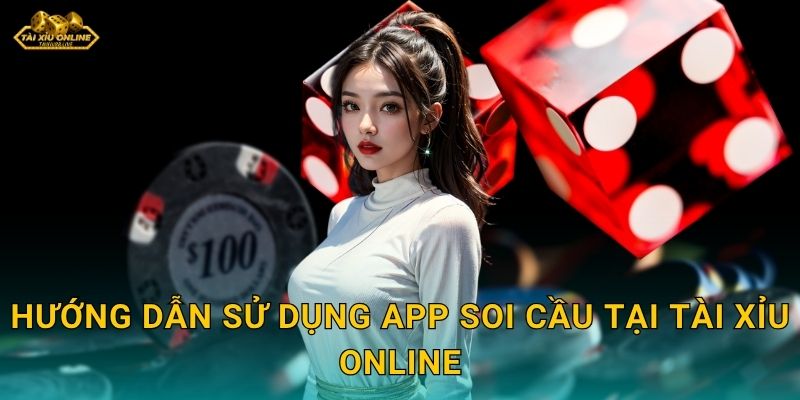 Hướng dẫn sử dụng app soi cầu tại Tài xỉu online