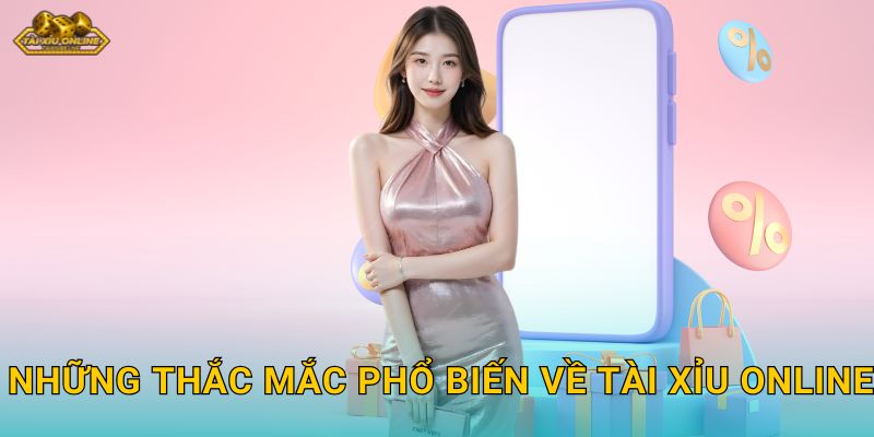 Những thắc mắc phổ biến về Tài xỉu online