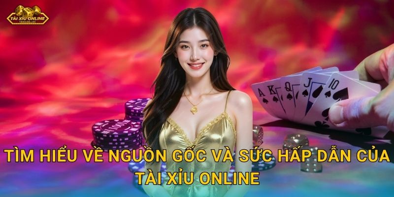 Nguồn Gốc Và Sự Phát Triển Của Tài Xỉu Online