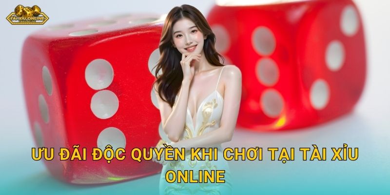 Ưu đãi độc quyền khi chơi tại Tài xỉu online