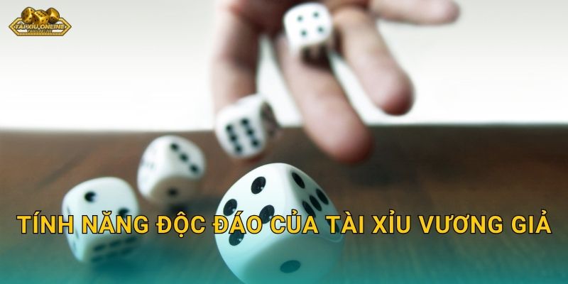 Tính năng độc đáo của Tài Xỉu Vương Giả