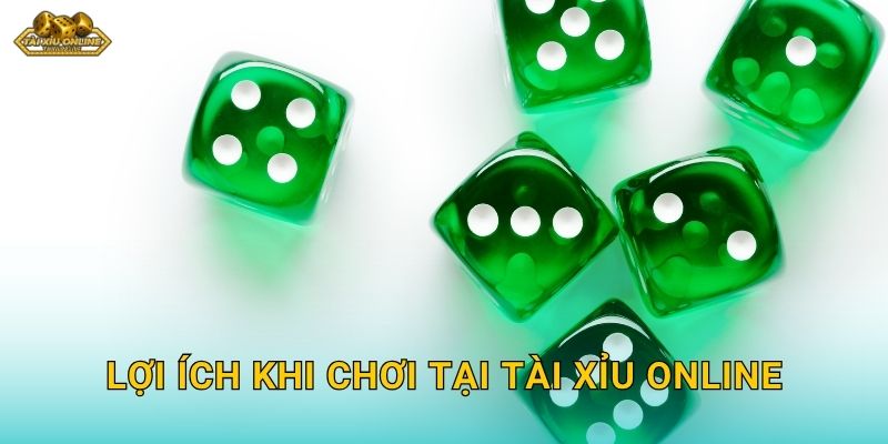 Lợi ích khi chơi tại Tài xỉu online