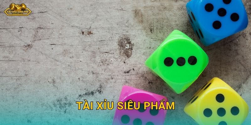 Tài Xỉu Siêu Phẩm – Trò chơi đỉnh cao tại Tài xỉu online