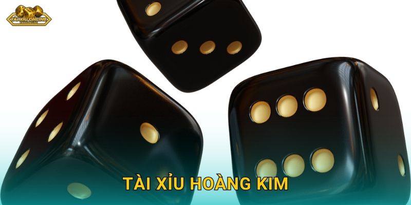 Tài Xỉu Hoàng Kim – Sự lựa chọn vàng tại Tài xỉu online