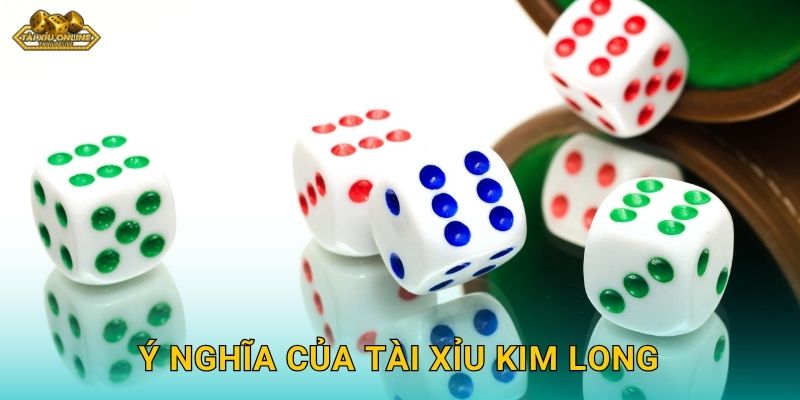 Ý nghĩa của Tài Xỉu Kim Long