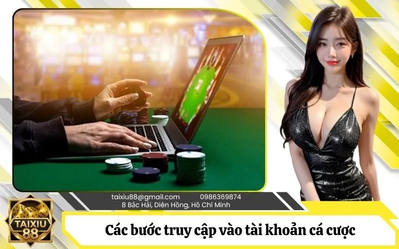 Hướng dẫn chi tiết các bước truy cập vào tài khoản cá cược